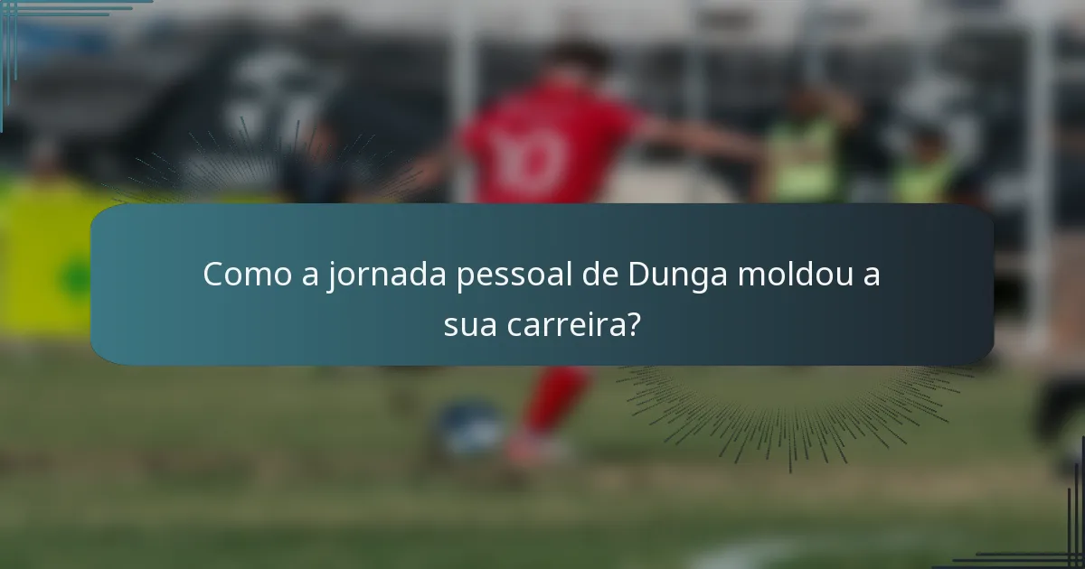 Como a jornada pessoal de Dunga moldou a sua carreira?