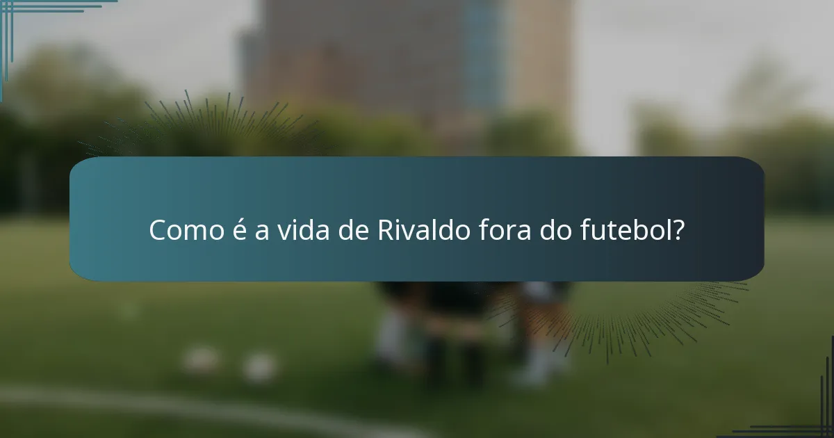 Como é a vida de Rivaldo fora do futebol?