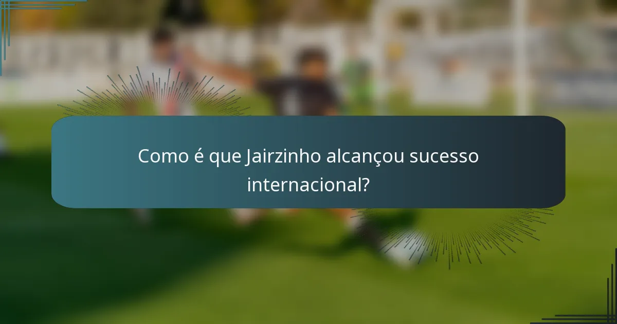 Como é que Jairzinho alcançou sucesso internacional?