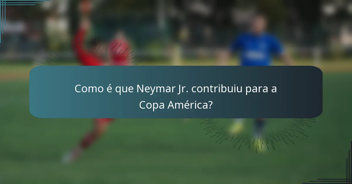 Como é que Neymar Jr. contribuiu para a Copa América?