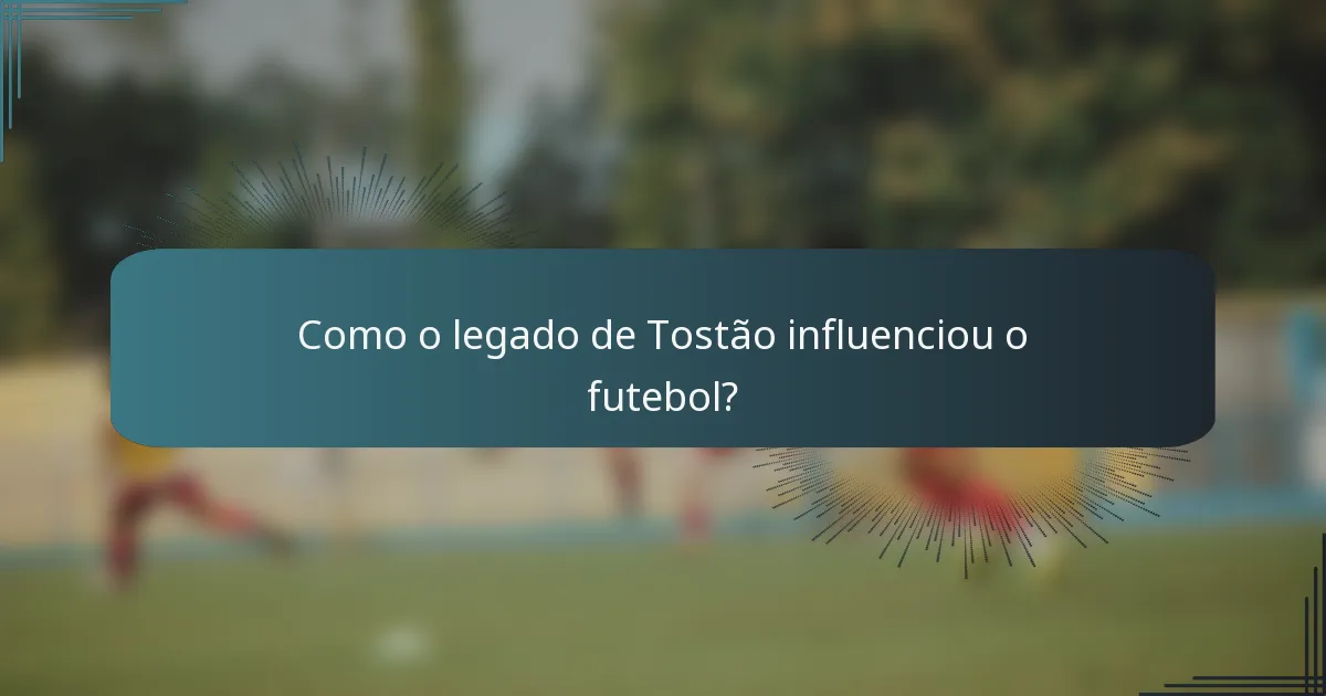 Como o legado de Tostão influenciou o futebol?