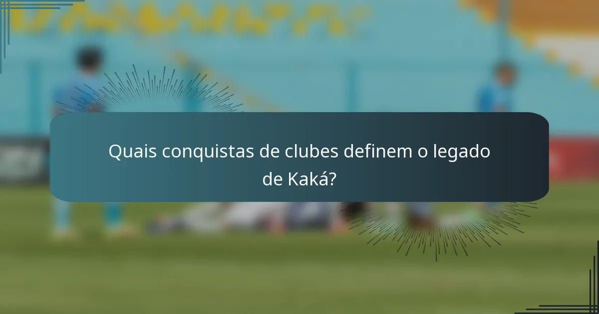 Quais conquistas de clubes definem o legado de Kaká?