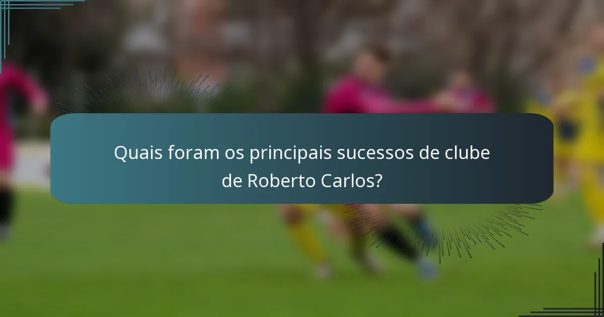 Quais foram os principais sucessos de clube de Roberto Carlos?