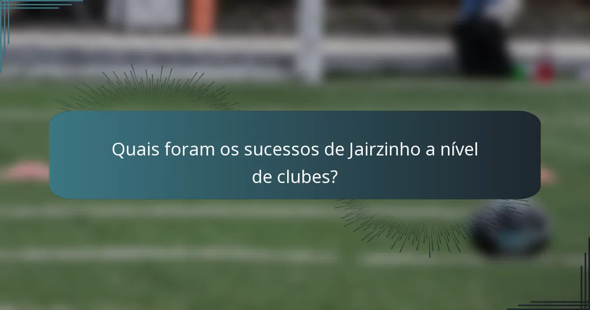 Quais foram os sucessos de Jairzinho a nível de clubes?