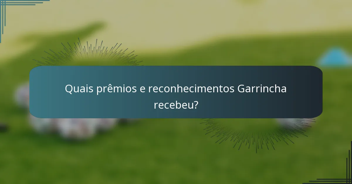 Quais prêmios e reconhecimentos Garrincha recebeu?