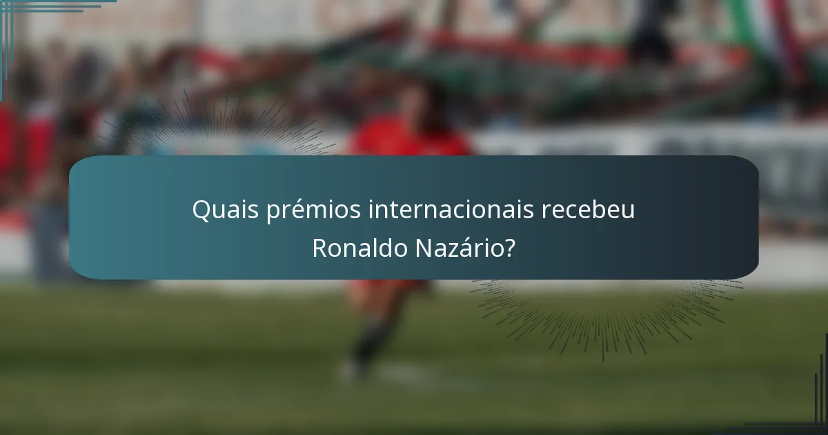 Quais prémios internacionais recebeu Ronaldo Nazário?