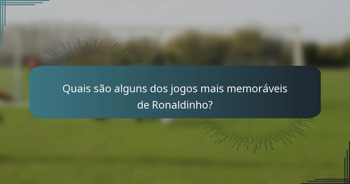 Quais são alguns dos jogos mais memoráveis de Ronaldinho?