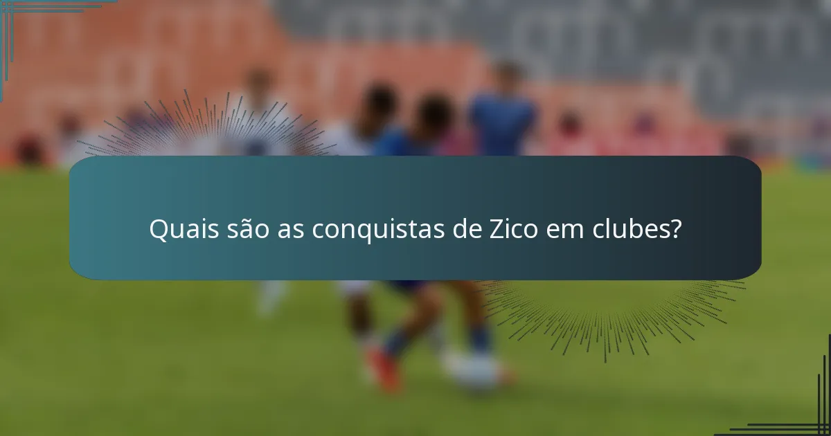 Quais são as conquistas de Zico em clubes?