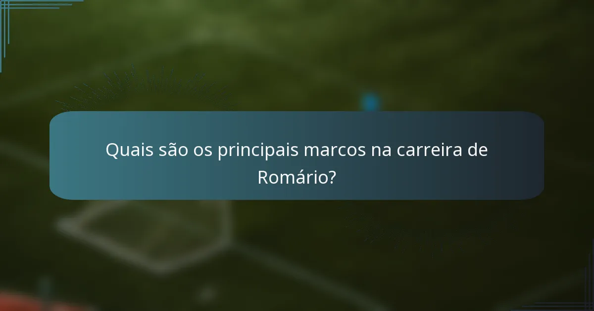 Quais são os principais marcos na carreira de Romário?