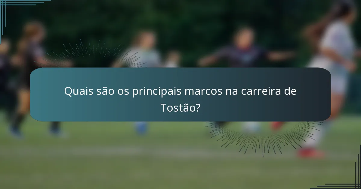 Quais são os principais marcos na carreira de Tostão?