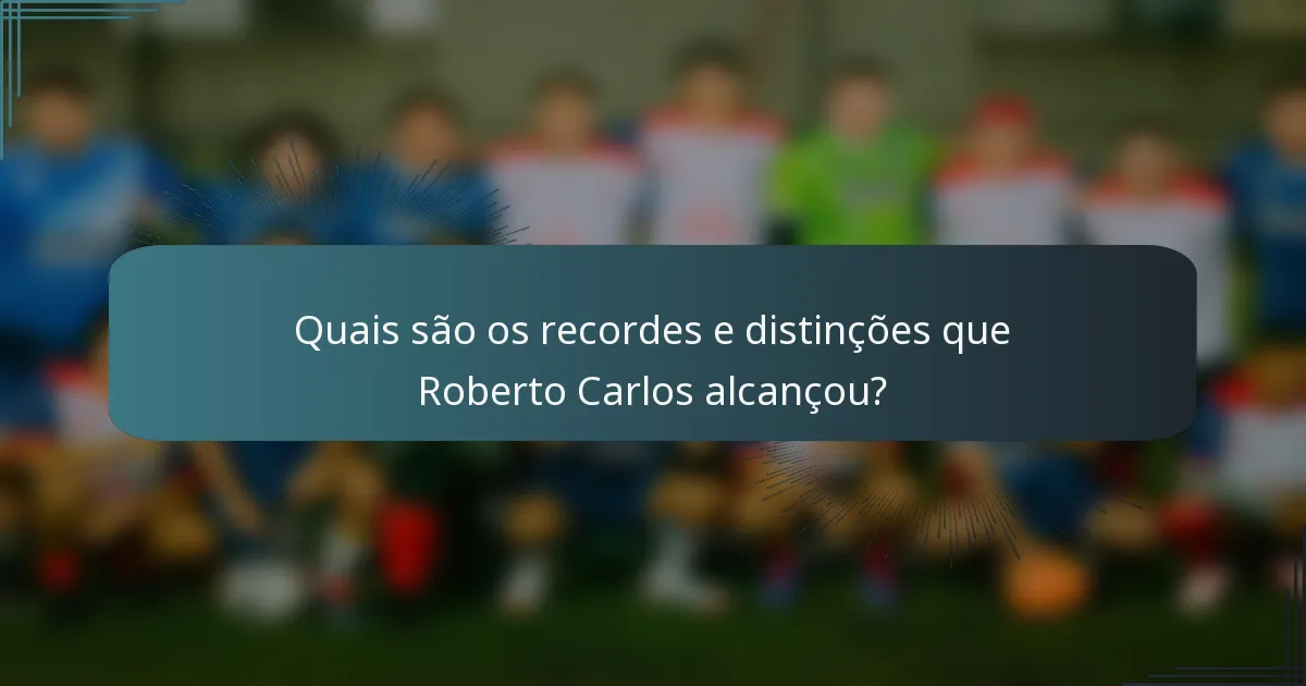 Quais são os recordes e distinções que Roberto Carlos alcançou?