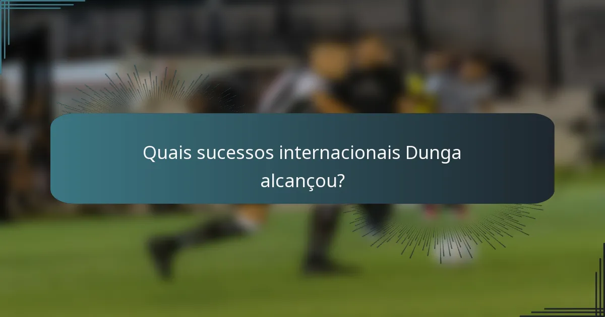 Quais sucessos internacionais Dunga alcançou?