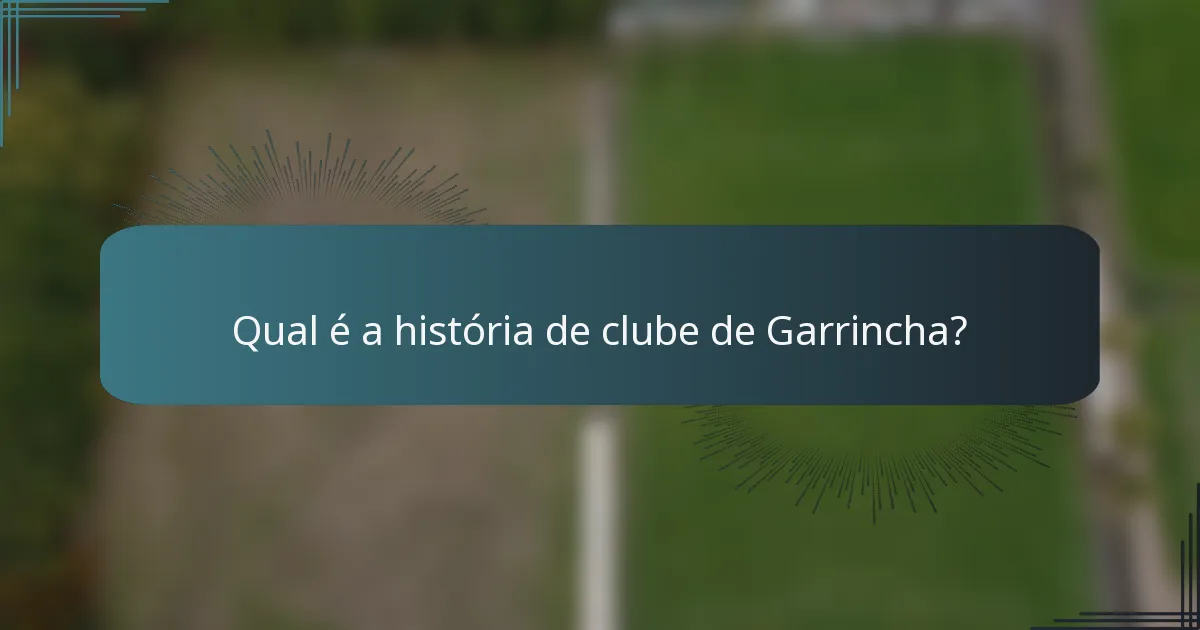 Qual é a história de clube de Garrincha?