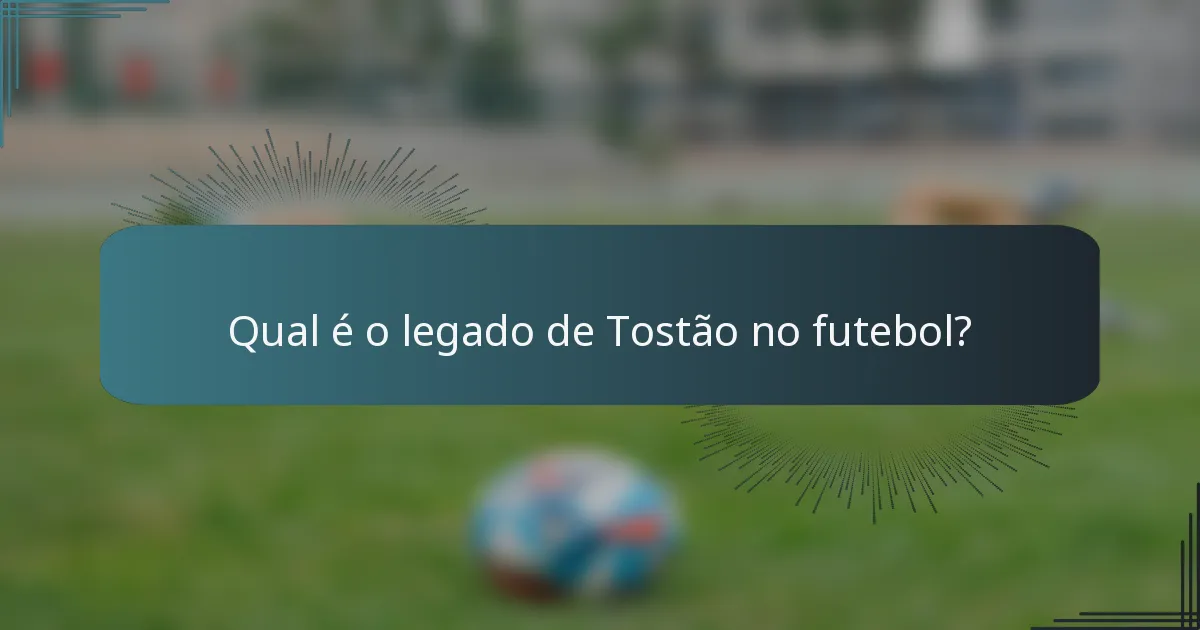 Qual é o legado de Tostão no futebol?