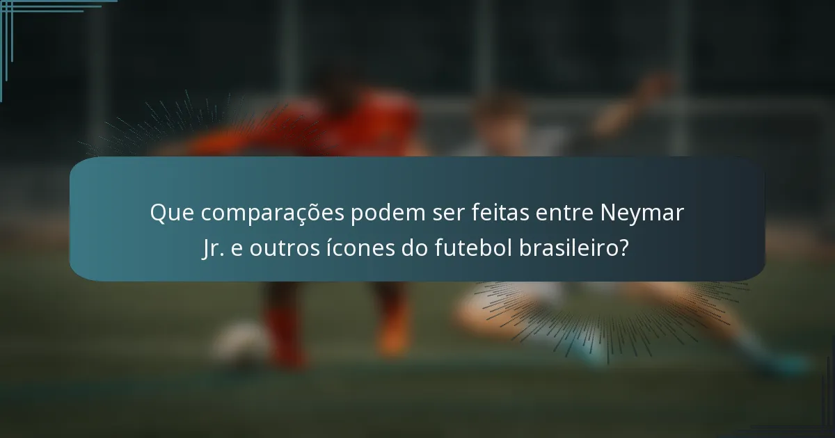 Que comparações podem ser feitas entre Neymar Jr. e outros ícones do futebol brasileiro?